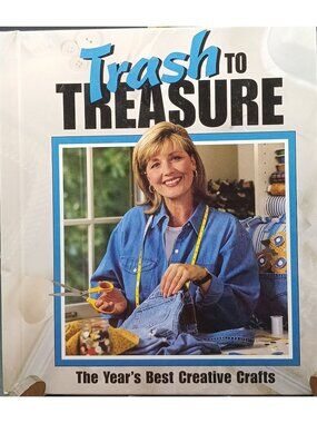 Trash To Treasure: The Years Best Creative Crafts Hardcover Book